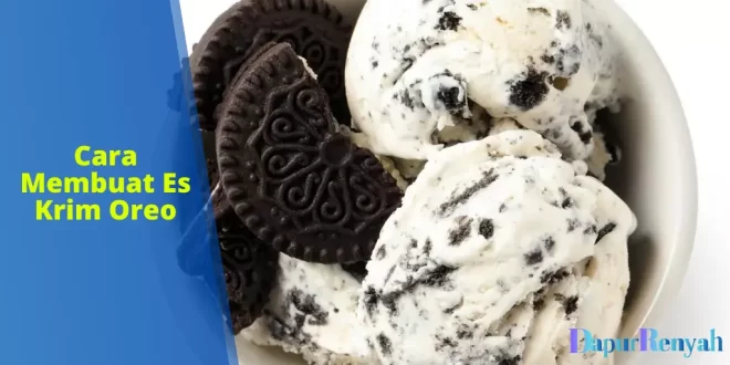 cara membuat es krim oreo