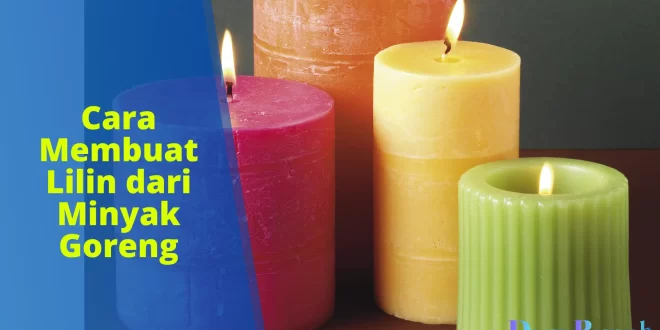 cara membuat lilin dari minyak goreng