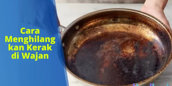 cara menghilangkan kerak di wajan