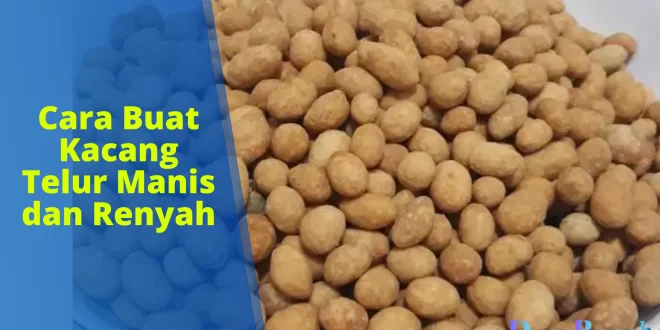 cara buat kacang telur manis dan renyah