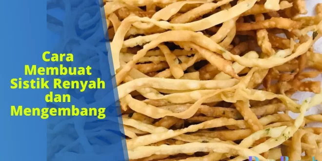 cara membuat sistik renyah dan mengembang
