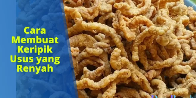 cara membuat keripik usus yang renyah