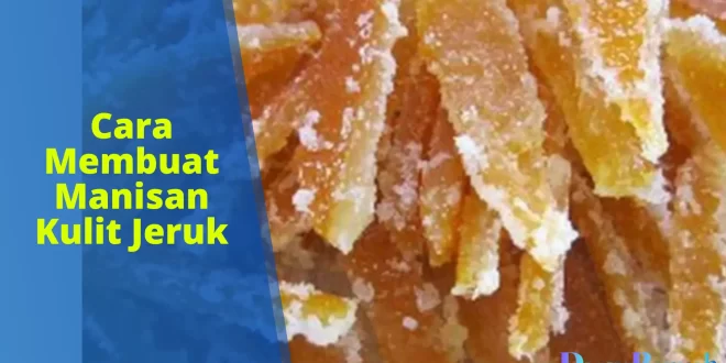 Cara Membuat Manisan Kulit Jeruk