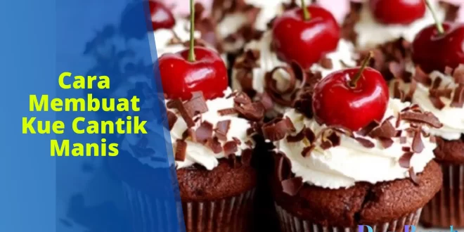 cara membuat kue cantik manis