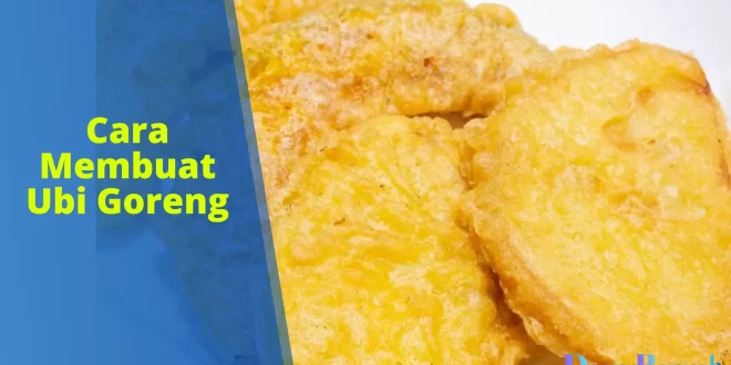 cara membuat ubi goreng