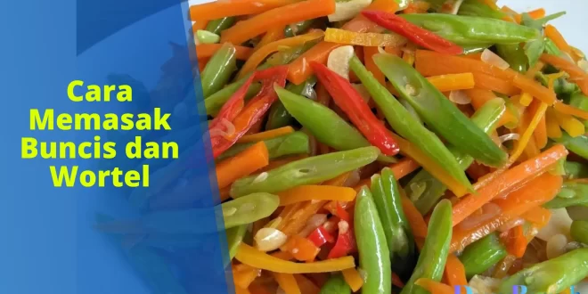 cara memasak buncis dan wortel