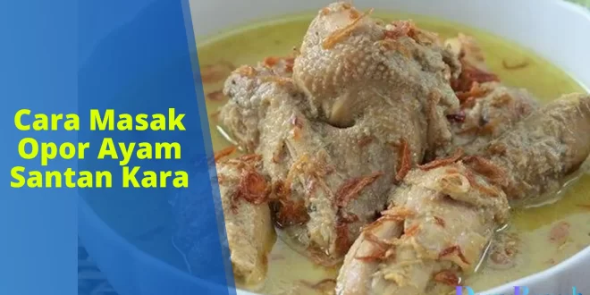 cara masak opor ayam santan kara