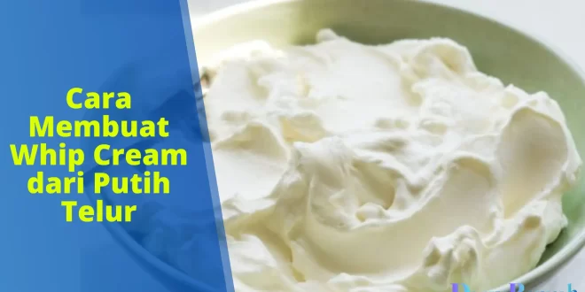 cara membuat whipped cream dari putih telur