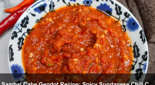 Sambal Cabe Gendot Recipe: Spicy Sundanese Chili Condiment with 7-Day Storage Tips