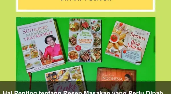 Hal Penting tentang Resep Masakan yang Perlu Dipahami Pemula
