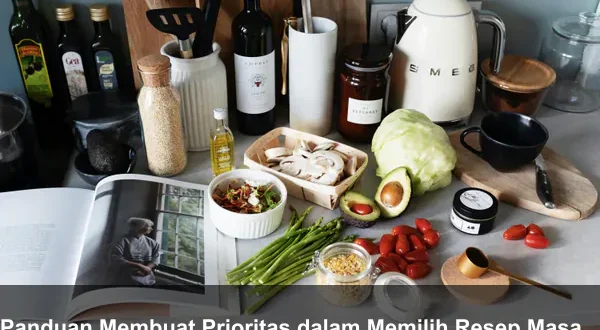 Panduan Membuat Prioritas dalam Memilih Resep Masakan