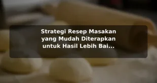 Strategi Resep Masakan yang Mudah Diterapkan untuk Hasil Lebih Baik untuk Kebutuhan Harian