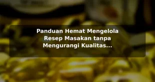 Panduan Hemat Mengelola Resep Masakan tanpa Mengurangi Kualitas sebelum Memulai