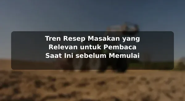 Tren Resep Masakan yang Relevan untuk Pembaca Saat Ini sebelum Memulai