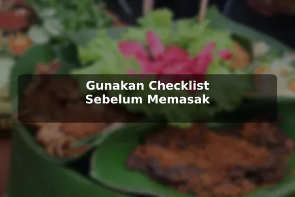 Strategi Resep Masakan yang Mudah Diterapkan untuk Hasil Lebih Baik sebelum Memulai 3 Gunakan Checklist Sebelum Memasak