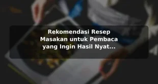 Rekomendasi Resep Masakan untuk Pembaca yang Ingin Hasil Nyata dengan Contoh Praktis