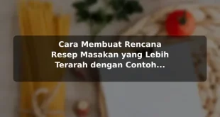 Cara Membuat Rencana Resep Masakan yang Lebih Terarah dengan Contoh Praktis