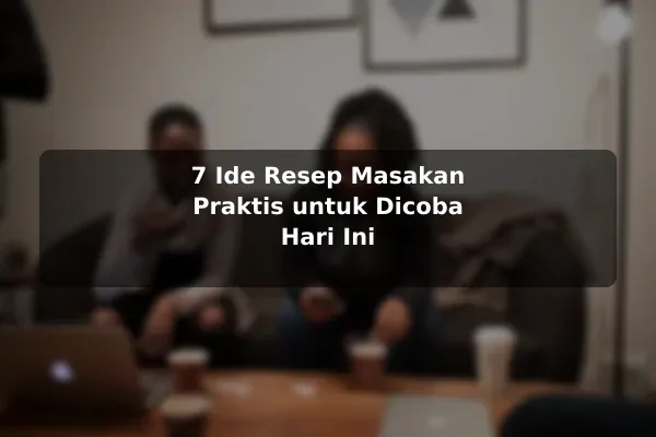Ide Resep Masakan yang Praktis untuk Dicoba di Rumah dengan Contoh Praktis 2 7 Ide Resep Masakan Praktis untuk Dicoba Hari Ini