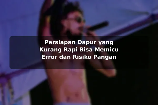 Kesalahan Umum tentang Resep Masakan dan Cara Menghindarinya sebelum Memulai 3 Persiapan Dapur yang Kurang Rapi Bisa Memicu Error dan Risiko Pangan