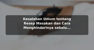 Kesalahan Umum tentang Resep Masakan dan Cara Menghindarinya sebelum Memulai