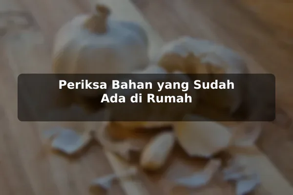 Panduan Membuat Prioritas dalam Memilih Resep Masakan sebelum Memulai 2 Periksa Bahan yang Sudah Ada di Rumah
