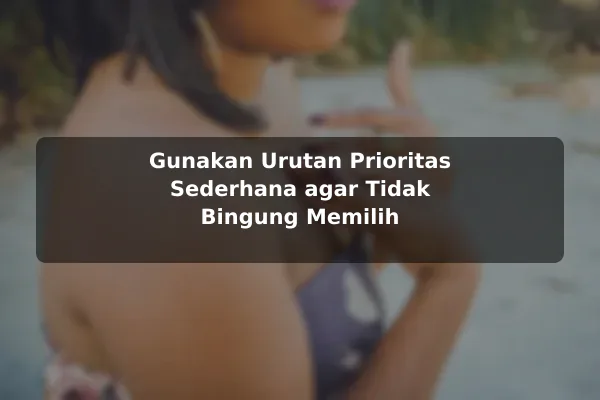 Panduan Membuat Prioritas dalam Memilih Resep Masakan sebelum Memulai 3 Gunakan Urutan Prioritas Sederhana agar Tidak Bingung Memilih