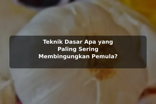 Pertanyaan Umum tentang Resep Masakan dan Jawaban yang Membantu sebelum Memulai 3 Teknik Dasar Apa yang Paling Sering Membingungkan Pemula?