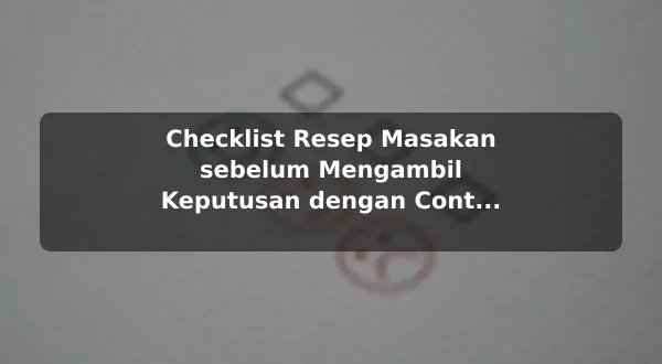 Checklist Resep Masakan sebelum Mengambil Keputusan dengan Contoh Praktis