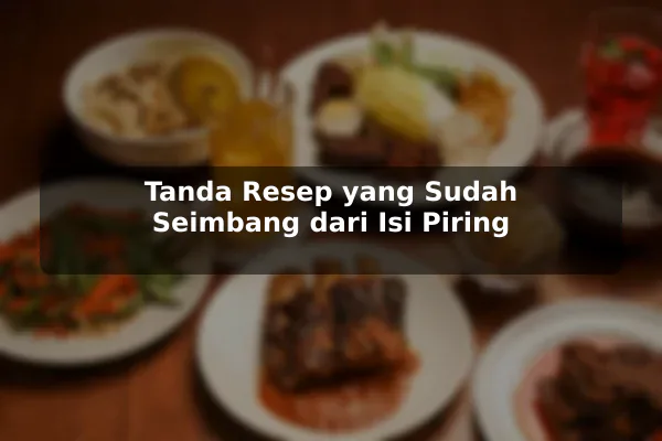 Tanda Resep yang Sudah Seimbang dari Isi Piring