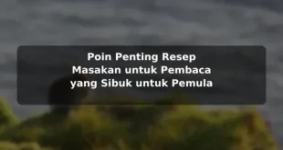 Poin Penting Resep Masakan untuk Pembaca yang Sibuk untuk Pemula