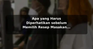 Apa yang Harus Diperhatikan sebelum Memilih Resep Masakan untuk Kebutuhan Harian