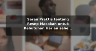Saran Praktis tentang Resep Masakan untuk Kebutuhan Harian sebelum Memulai