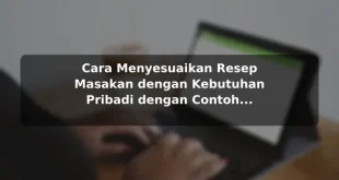 Cara Menyesuaikan Resep Masakan dengan Kebutuhan Pribadi dengan Contoh Praktis
