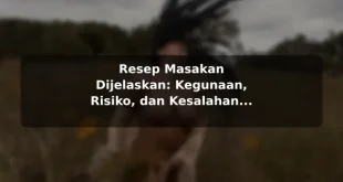 Resep Masakan Dijelaskan: Kegunaan, Risiko, dan Kesalahan Umum untuk Kebutuhan Harian