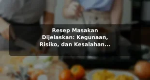 Resep Masakan Dijelaskan: Kegunaan, Risiko, dan Kesalahan Umum untuk Pemula