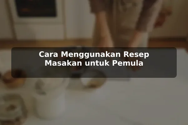 Kapan Resep Masakan Dibutuhkan dan Bagaimana Menggunakannya untuk Pemula 3 Cara Menggunakan Resep Masakan untuk Pemula