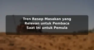 Tren Resep Masakan yang Relevan untuk Pembaca Saat Ini untuk Pemula