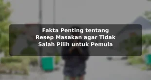 Fakta Penting tentang Resep Masakan agar Tidak Salah Pilih untuk Pemula