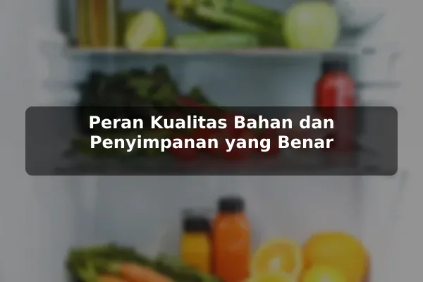 Kesalahan Umum tentang Resep Masakan dan Cara Menghindarinya agar Hasil Lebih Konsisten 3 Peran Kualitas Bahan dan Penyimpanan yang Benar