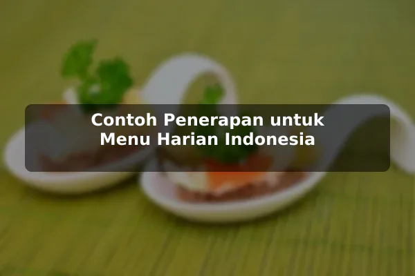 Contoh Penerapan untuk Menu Harian Indonesia