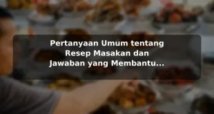 Pertanyaan Umum tentang Resep Masakan dan Jawaban yang Membantu untuk Pemula