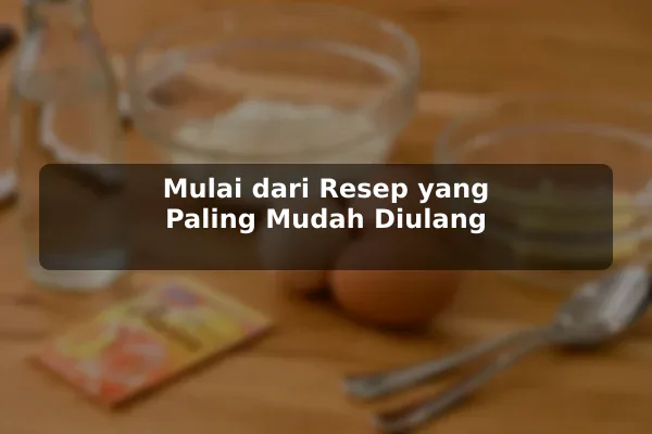 Resep Masakan untuk Pemula: Langkah Awal yang Realistis agar Hasil Lebih Konsisten 2 Mulai dari Resep yang Paling Mudah Diulang
