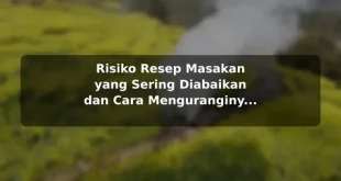 Risiko Resep Masakan yang Sering Diabaikan dan Cara Menguranginya sebelum Memulai