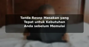 Tanda Resep Masakan yang Tepat untuk Kebutuhan Anda sebelum Memulai