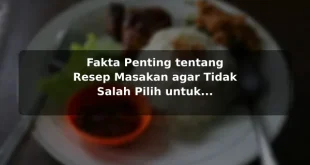 Fakta Penting tentang Resep Masakan agar Tidak Salah Pilih untuk Kebutuhan Harian