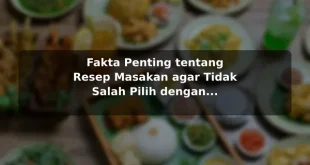 Fakta Penting tentang Resep Masakan agar Tidak Salah Pilih dengan Contoh Praktis