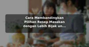 Cara Membandingkan Pilihan Resep Masakan dengan Lebih Bijak untuk Pemula