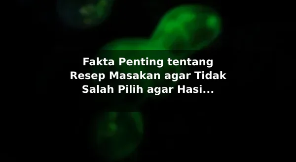 Fakta Penting tentang Resep Masakan agar Tidak Salah Pilih agar Hasil Lebih Konsisten