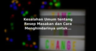 Kesalahan Umum tentang Resep Masakan dan Cara Menghindarinya untuk Pemula